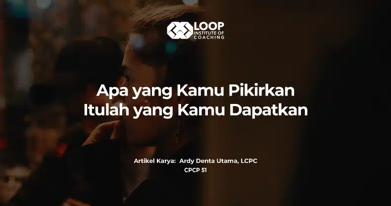 Apa yang Kamu Pikirkan Itulah yang Kamu Dapatkan