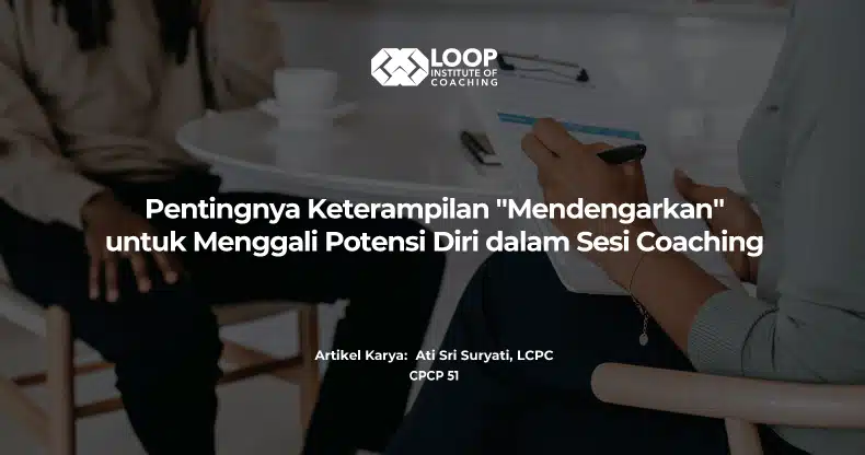 Pentingnya Keterampilan "Mendengarkan" untuk Menggali Potensi Diri dalam Sesi Coaching