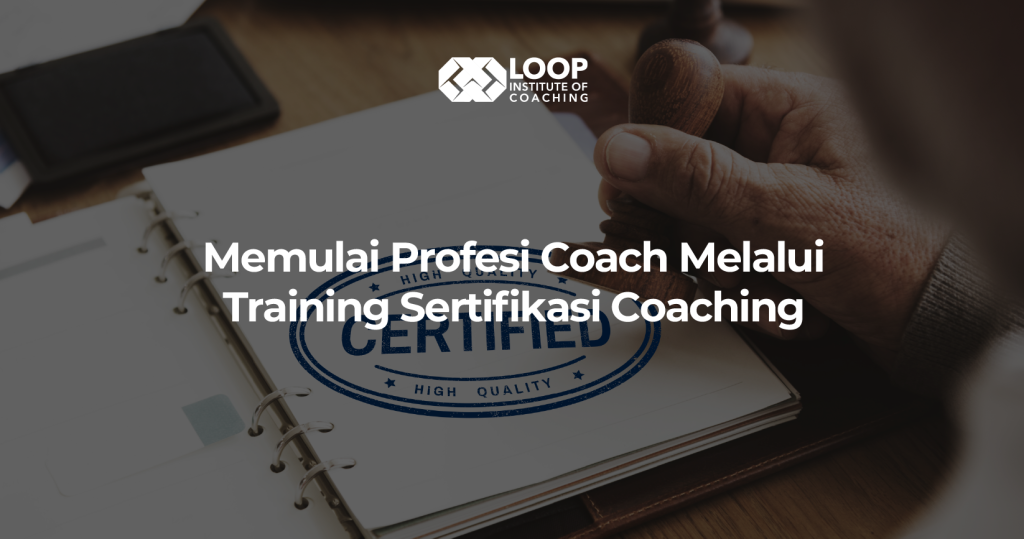 Memulai Profesi Coach Melalui Training Sertifikasi Coaching