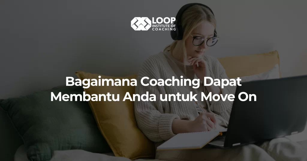 Bagaiman Coaching Dapat Membantu Anda untuk Move On