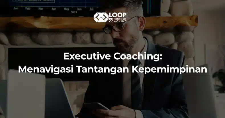 Executive Coaching: Menavigasi Tantangan Kepemimpinan