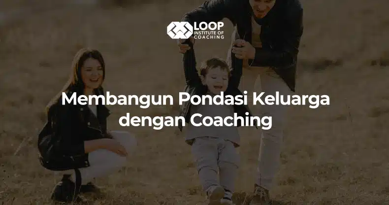 Membangun Pondasi Keluarga dengan Coaching