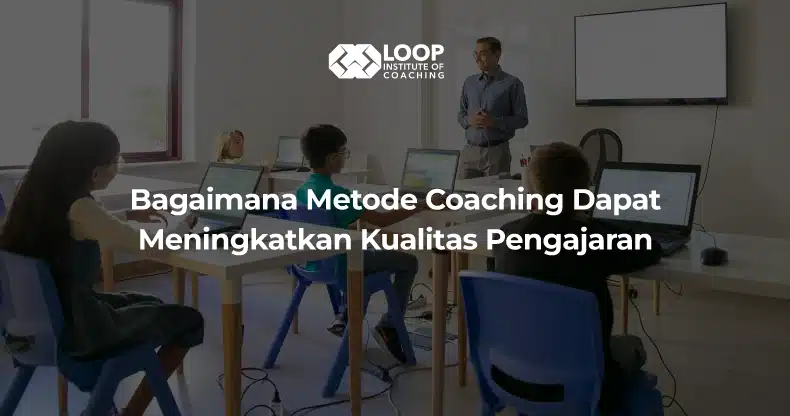 Bagaimana Metode Coaching Dapat Meningkatkan Kualitas Pengajaran