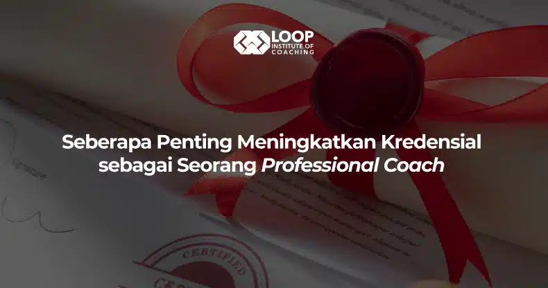 Seberapa Penting Meningkatkan Kredensial sebagai Seorang Professional Coach