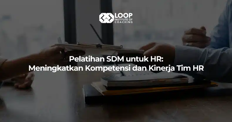 Pelatihan SDM untuk HR: Meningkatkan Kompetensi dan Kinerja Tim HR