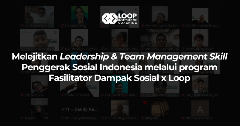 Melejitkan Leadership & Team Management Skill Penggerak Sosial Indonesia melalui program Fasilitator Dampak Sosial x Loop