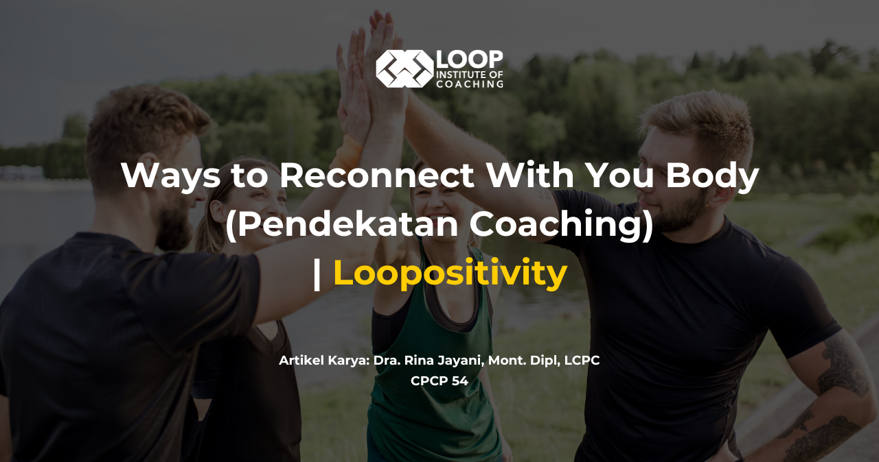 Loopositivity Alumni Berbagi: Ways to Reconnect With You Body (Pendekatan Coaching)