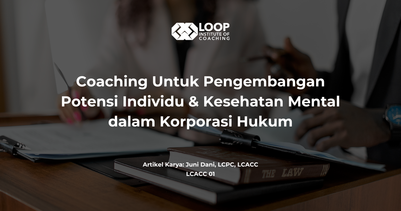 Coaching Untuk Pengembangan Potensi Individu & Kesehatan Mental dalam Korporasi Hukum