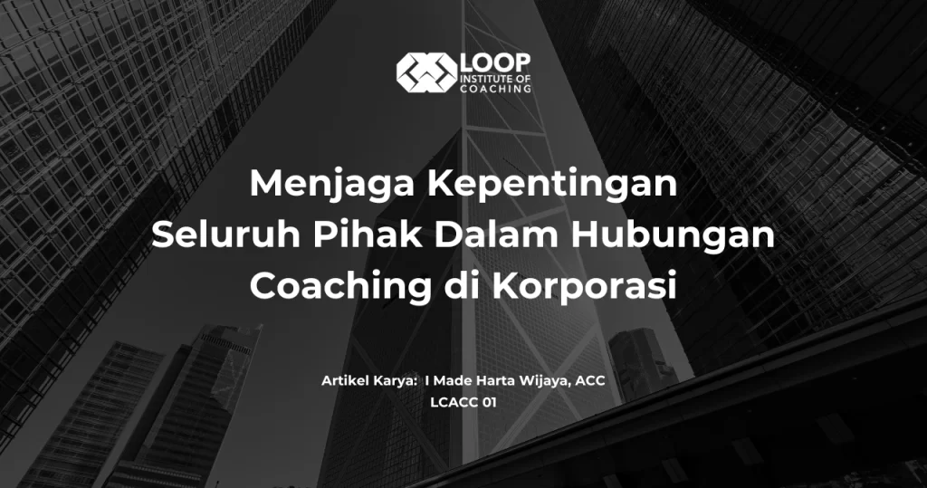 Menjaga Kepentingan Seluruh Pihak Dalam Hubungan Coaching di Korporasi