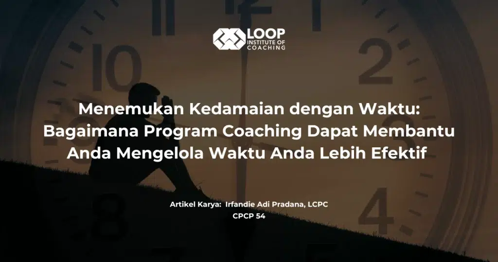 Menemukan Kedamaian dengan Waktu: Bagaimana Program Coaching Dapat Membantu Anda Mengelola Waktu Anda Lebih Efektif