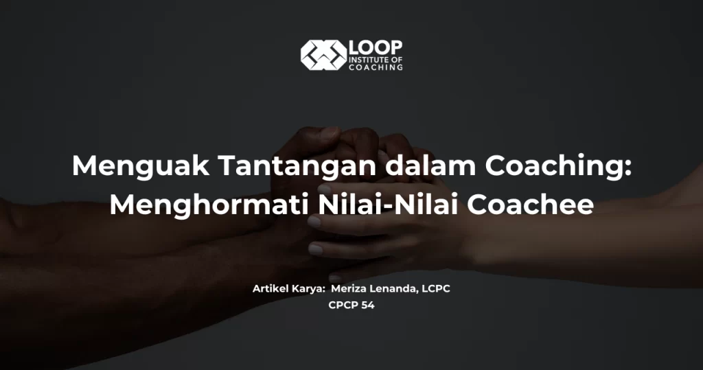 Menguak Tantangan dalam Coaching: Menghormati Nilai-Nilai Coachee