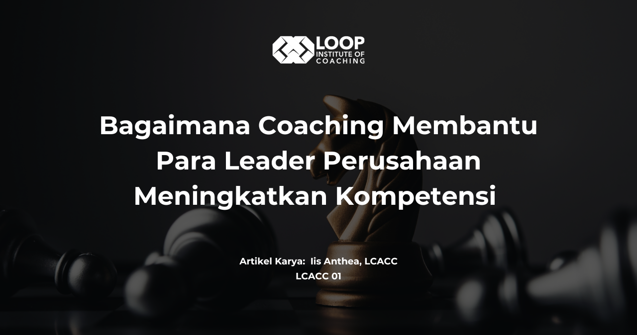 Bagaimana Coaching Membantu Para Leader Perusahaan Meningkatkan Kompetensi