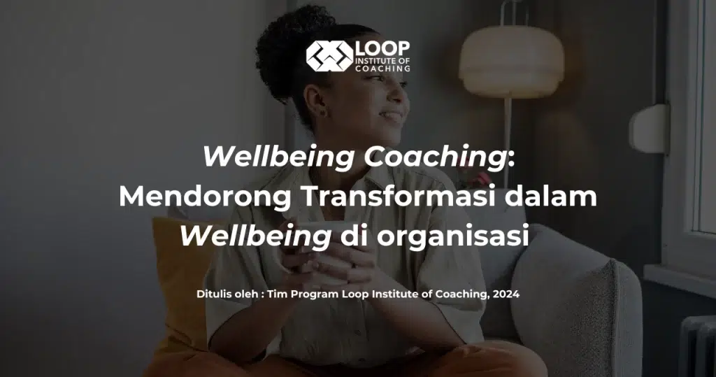 Wellbeing Coaching: Mendorong Transformasi dalam Wellbeing di organisasi