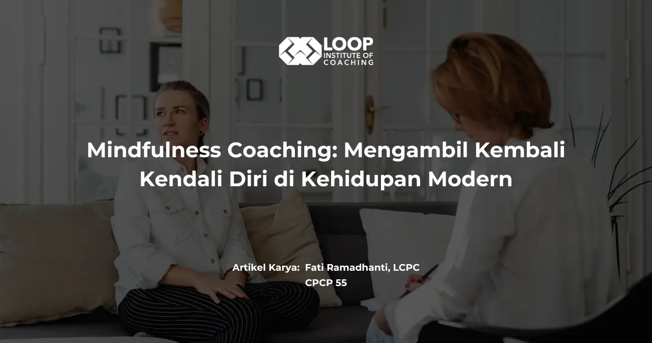 Mindfulness Coaching: Mengambil Kembali Kendali Diri di Kehidupan Modern