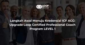 Langkah Awal Menuju Kredensial ICF ACC: Upgrade Loop Certified Professional Coach Program LEVEL 1