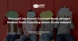 Menggali Ide Kreatif Generasi Muda dengan Metode Team Coaching dalam Dunia Industri